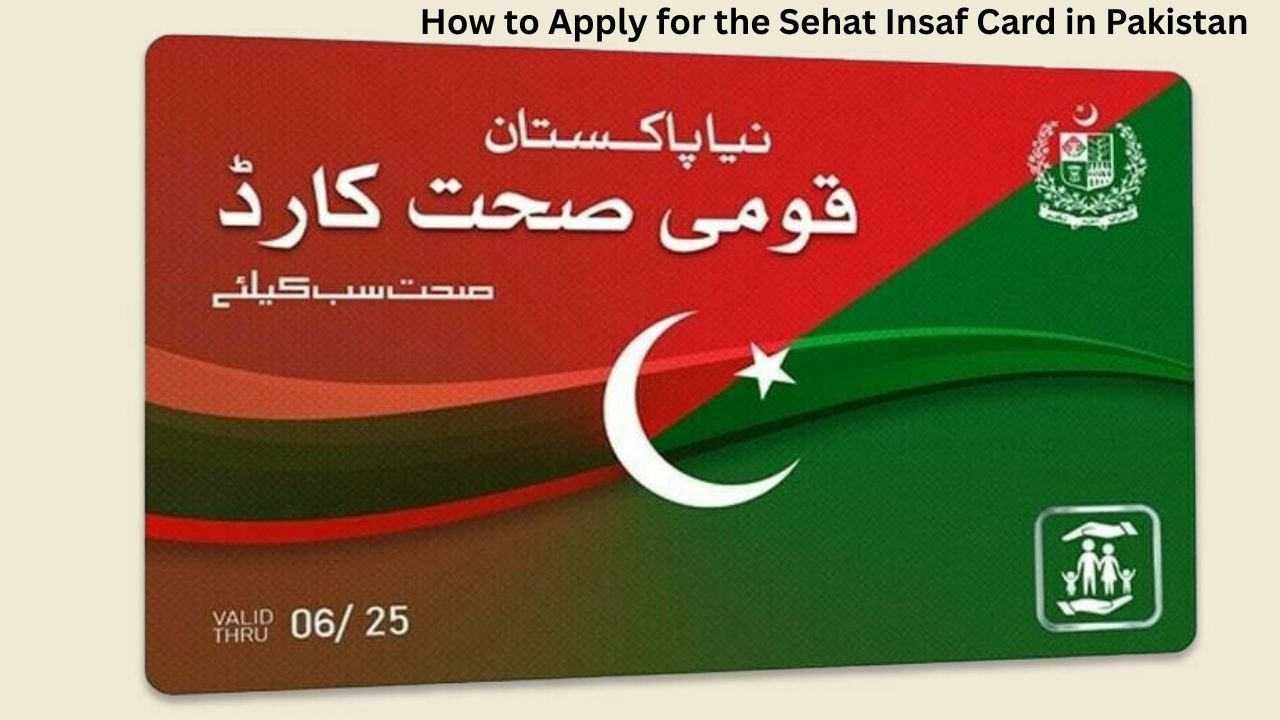 How to Apply for the Sehat Insaf Card in Pakistan