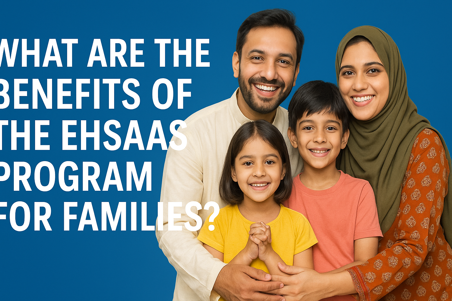 What Are the Benefits of the Ehsaas Program for Families?